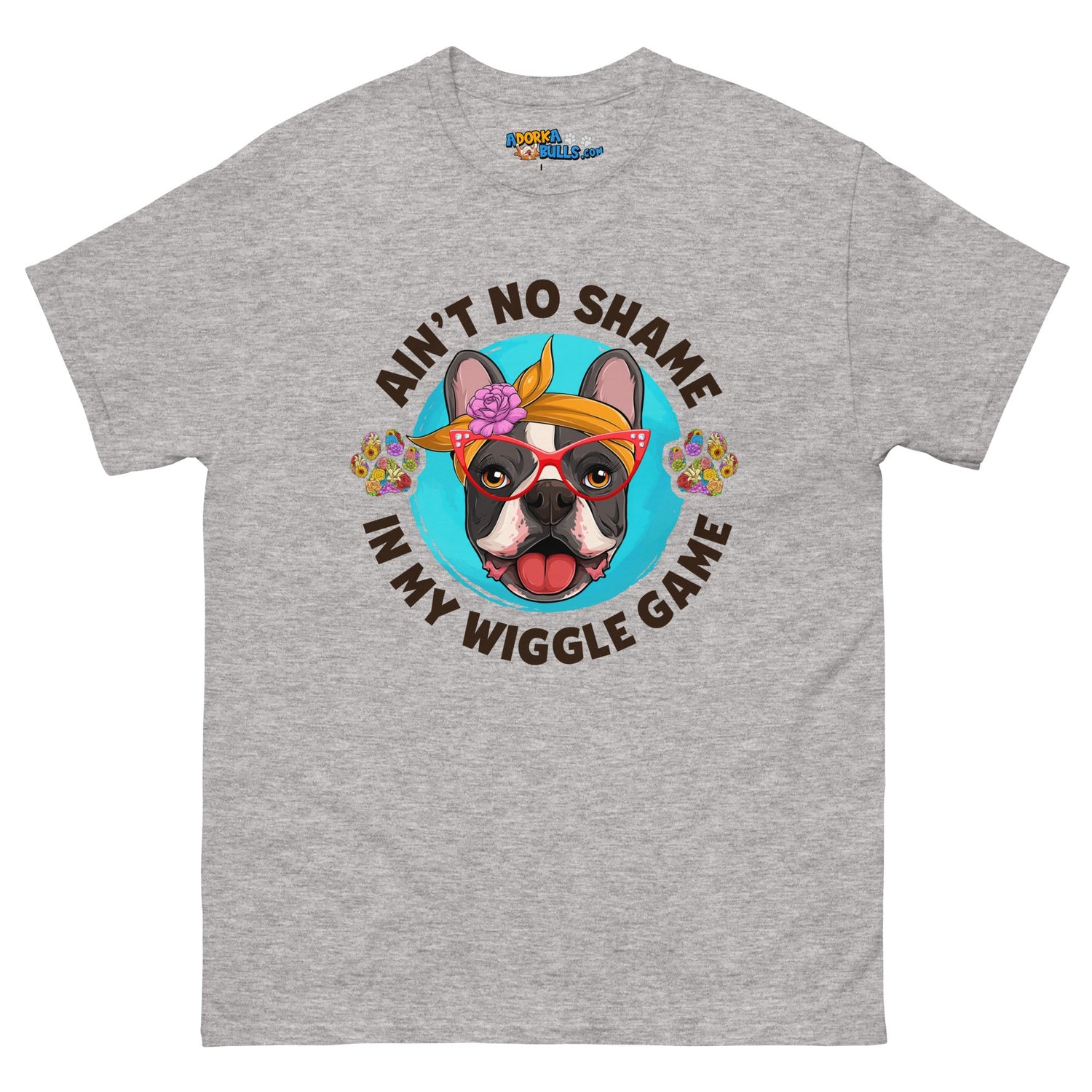 &quot;Ain’t No Shame in My Wiggle Game&quot; Female Frenchie Men&