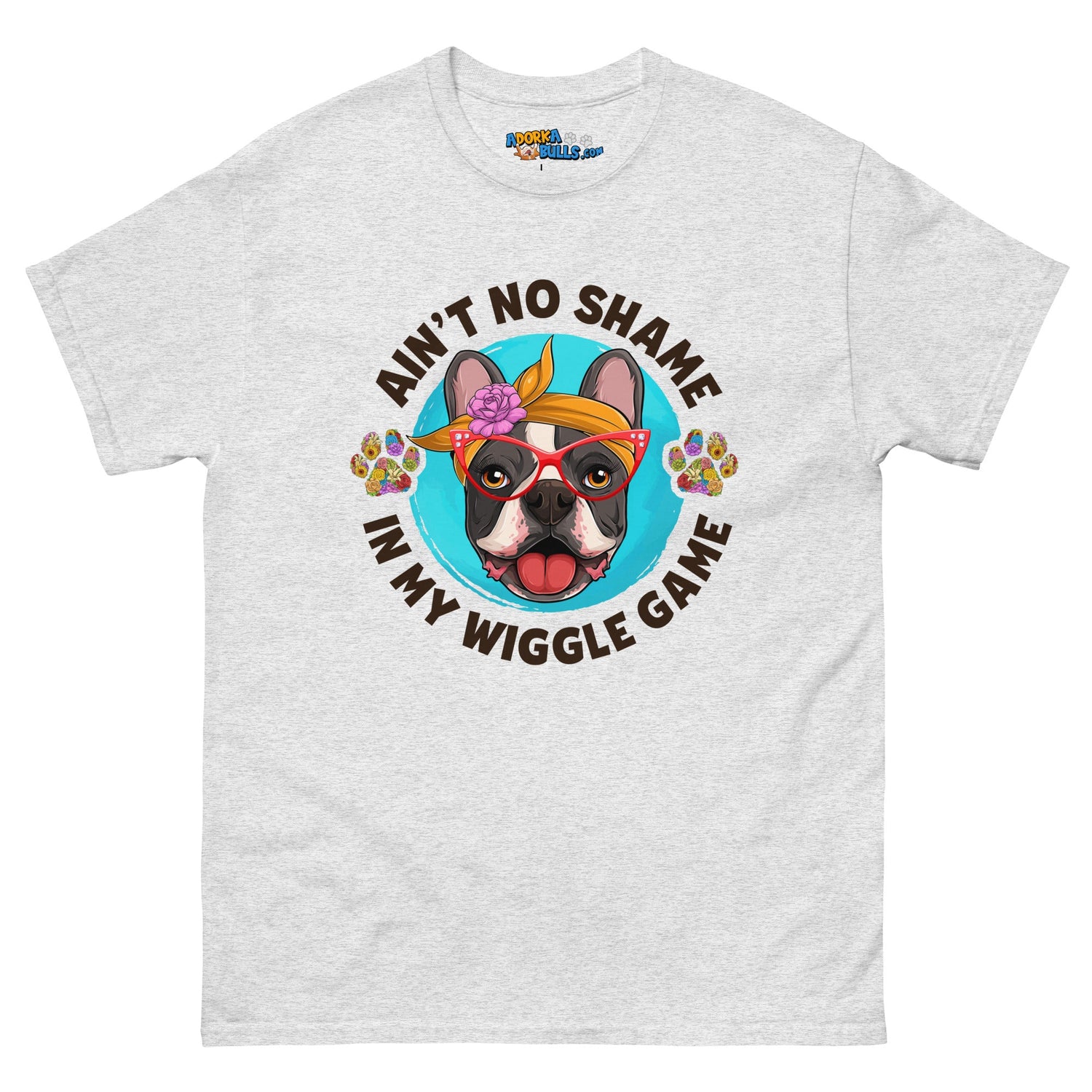 &quot;Ain’t No Shame in My Wiggle Game&quot; Female Frenchie Men&