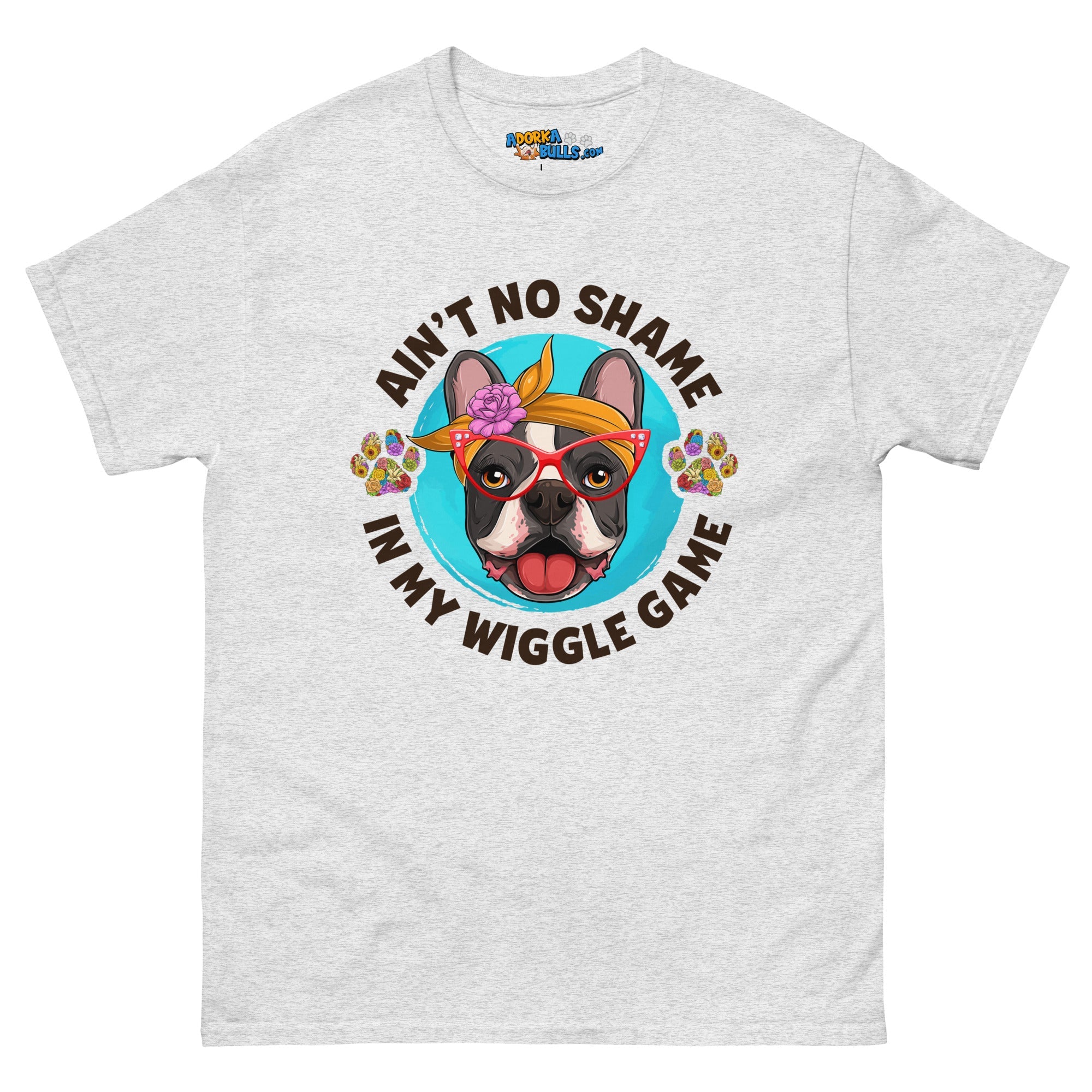 &quot;Ain’t No Shame in My Wiggle Game&quot; Female Frenchie Men&