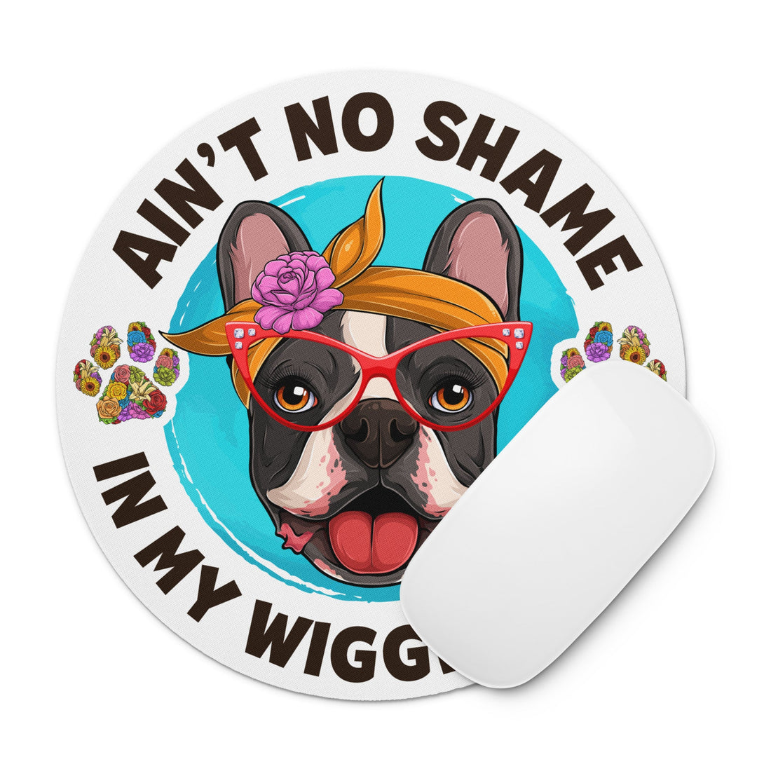 "Ain’t No Shame in My Wiggle Game" – Female Frenchie Mouse Pad