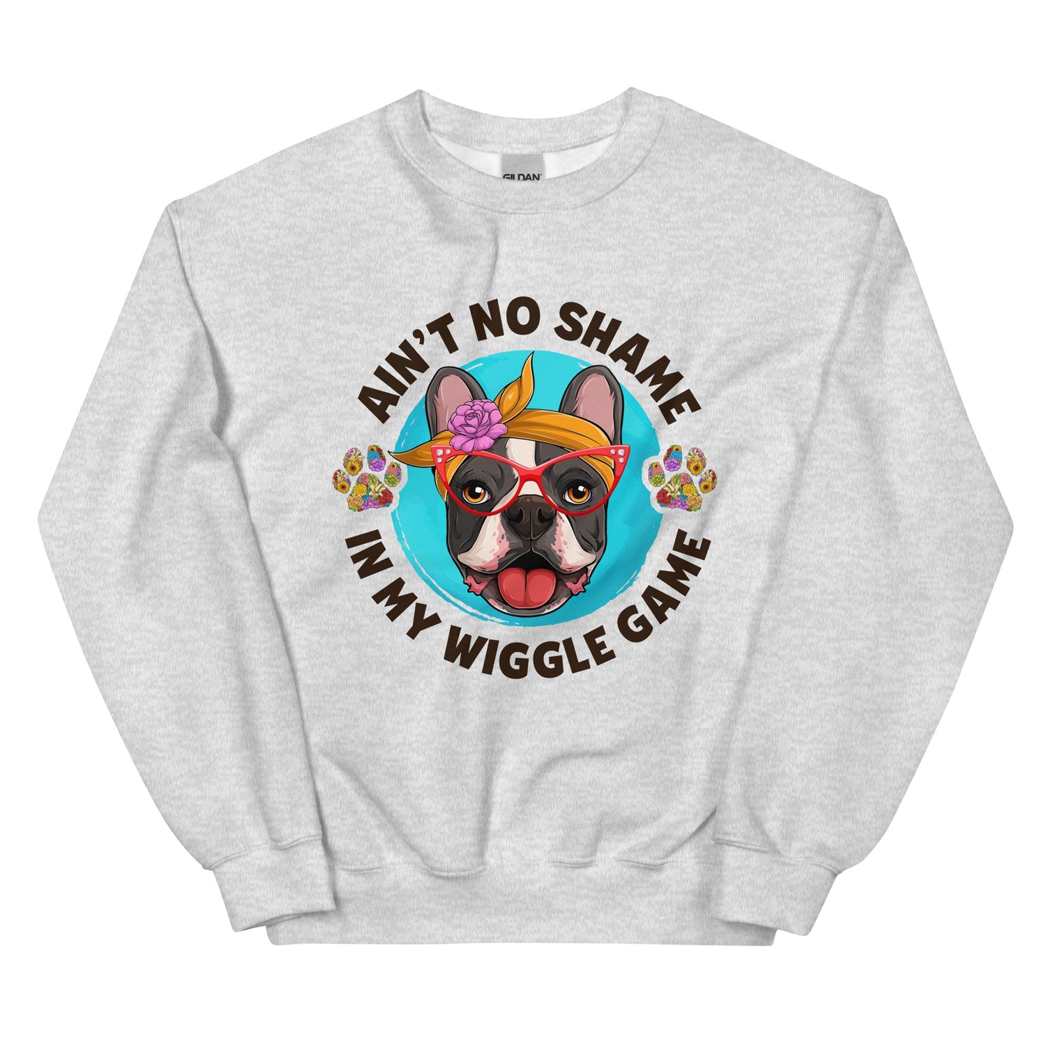 &quot;Ain’t No Shame in My Wiggle Game&quot; – Female Frenchie Unisex Sweatshirt