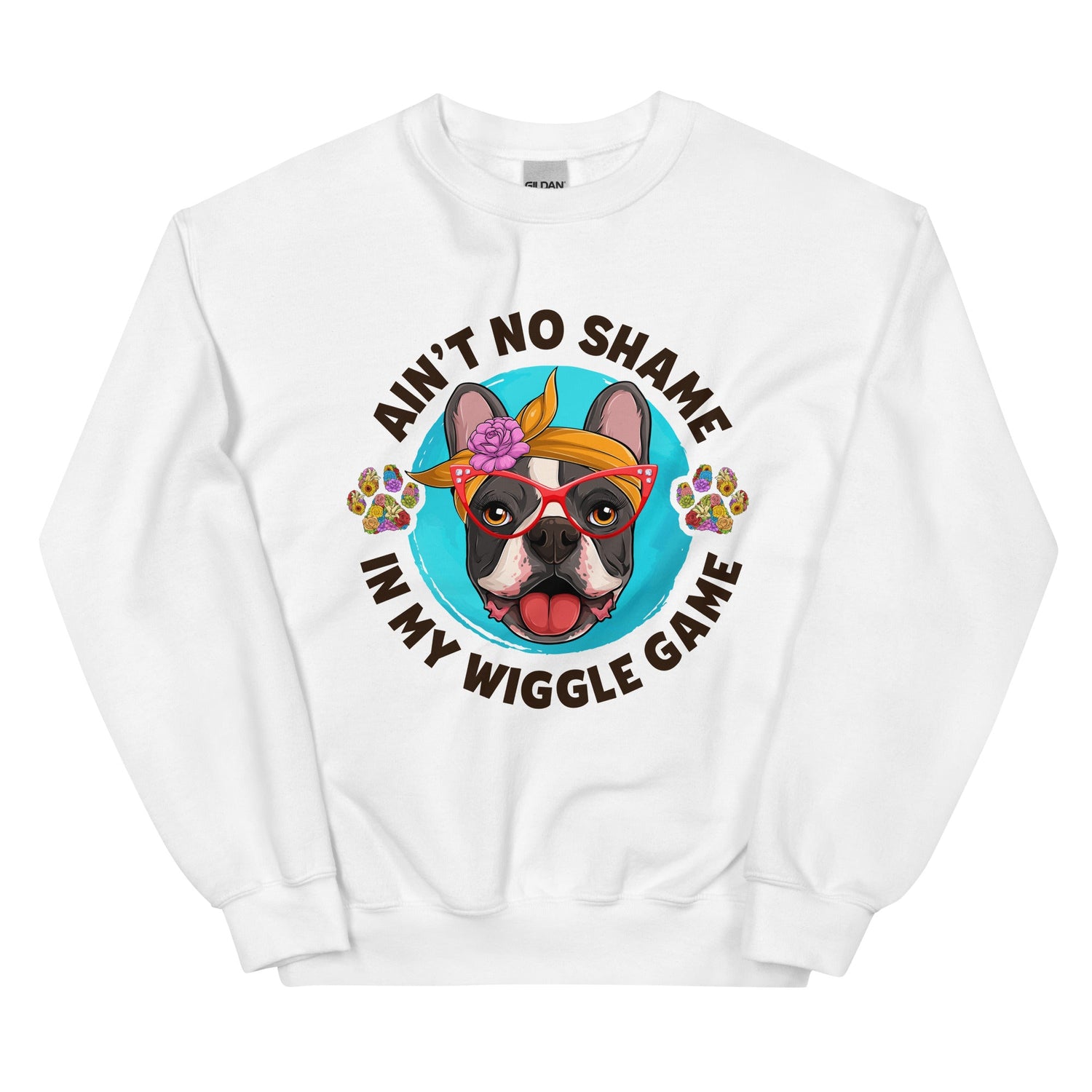 &quot;Ain’t No Shame in My Wiggle Game&quot; – Female Frenchie Unisex Sweatshirt