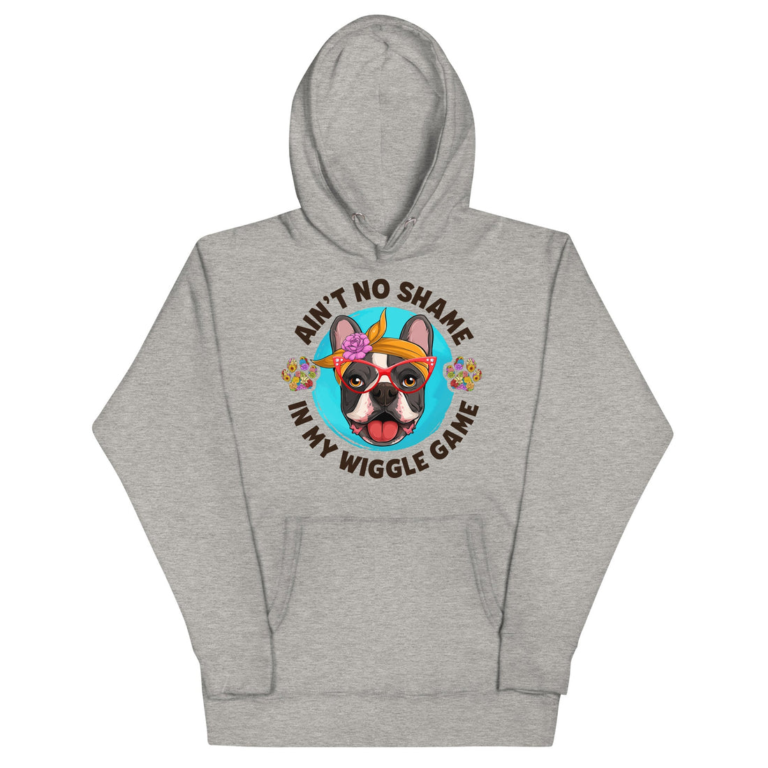 &quot;Ain’t No Shame in My Wiggle Game&quot; Hoodie Female Frenchie Unisex Hoodie