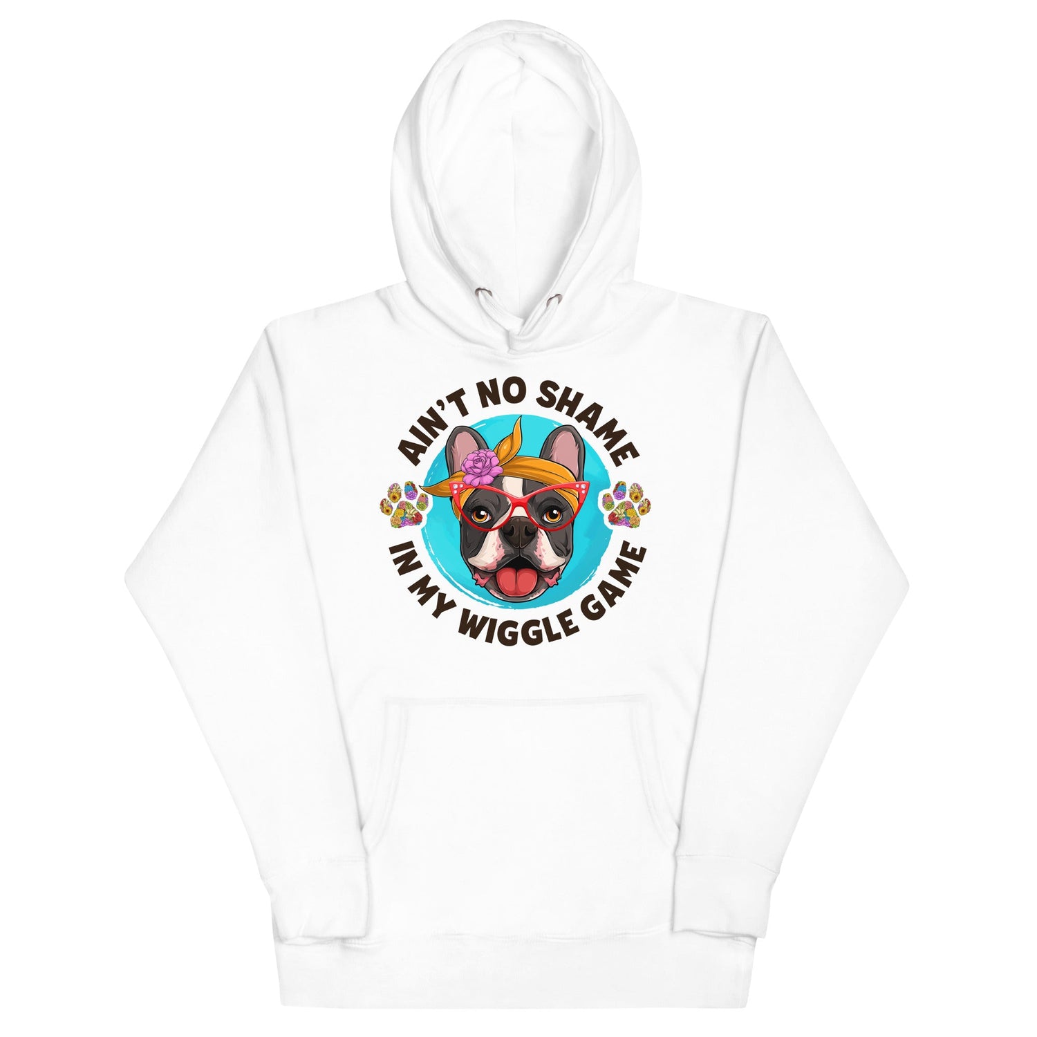 &quot;Ain’t No Shame in My Wiggle Game&quot; Hoodie Female Frenchie Unisex Hoodie