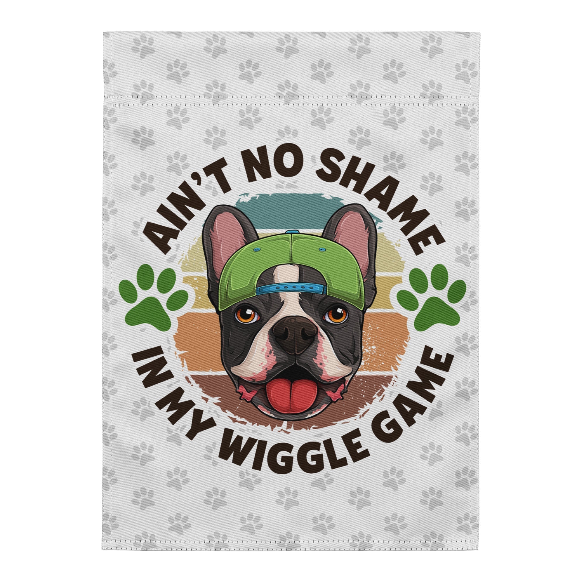 &quot;Ain’t No Shame in My Wiggle Game&quot; – Male Frenchie Garden Flag