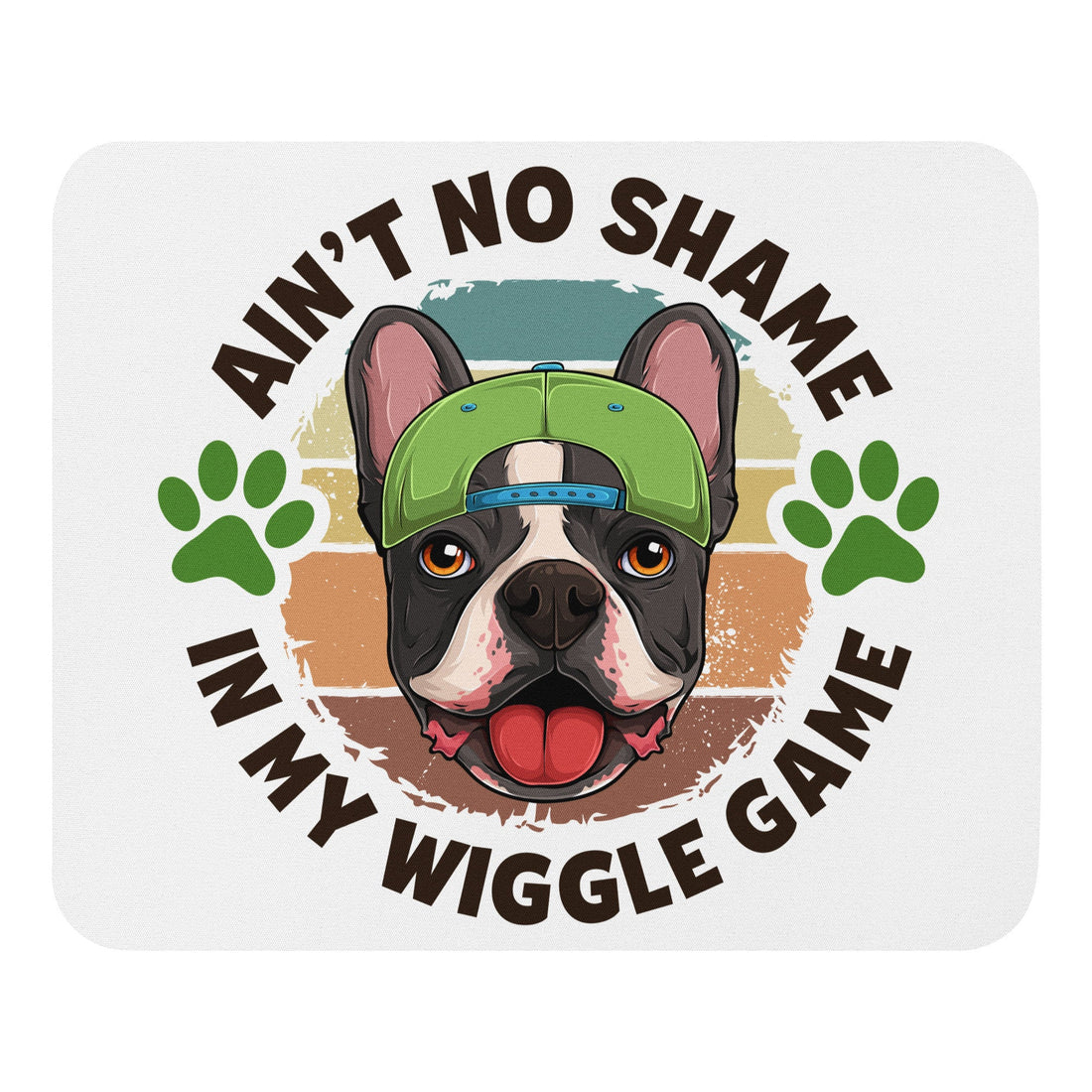 "Ain’t No Shame in My Wiggle Game" – Male Frenchie Mouse Pad