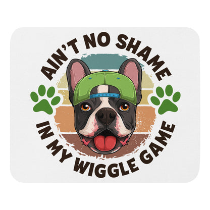 &quot;Ain’t No Shame in My Wiggle Game&quot; – Male Frenchie Mouse Pad