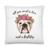 All You Need Is Love and a Bulldog Pillow