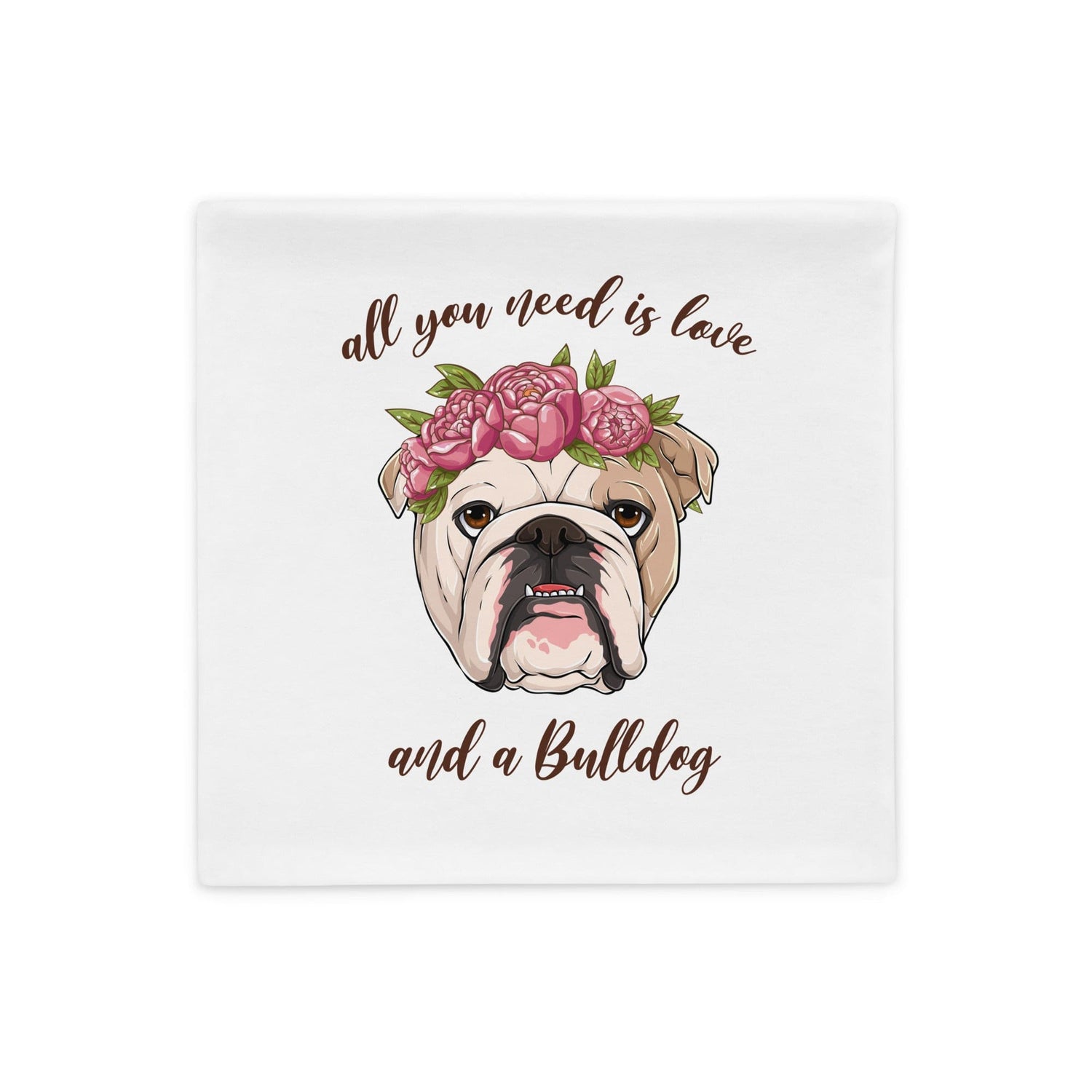 All You Need Is Love and a Bulldog Pillow Case