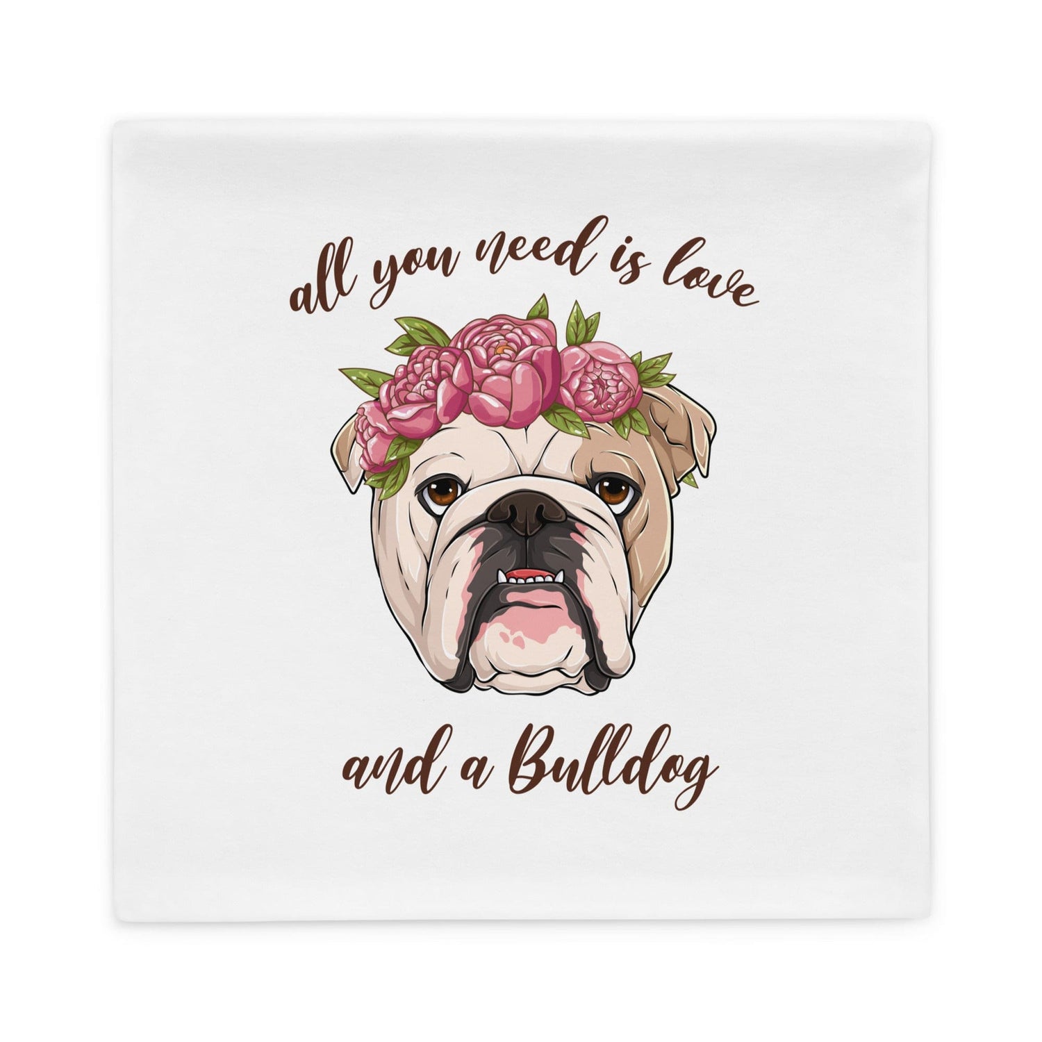 All You Need Is Love and a Bulldog Pillow Case