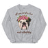 "All You Need Is Love and a Bulldog" Sweatshirt | Black & White Colored