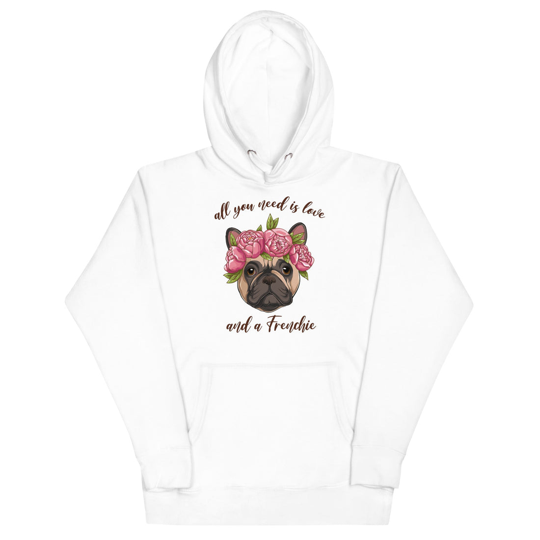 &quot;All You Need Is Love and a Frenchie&quot; French Bulldog Unisex Hoodie | Fawn &amp; White Colored