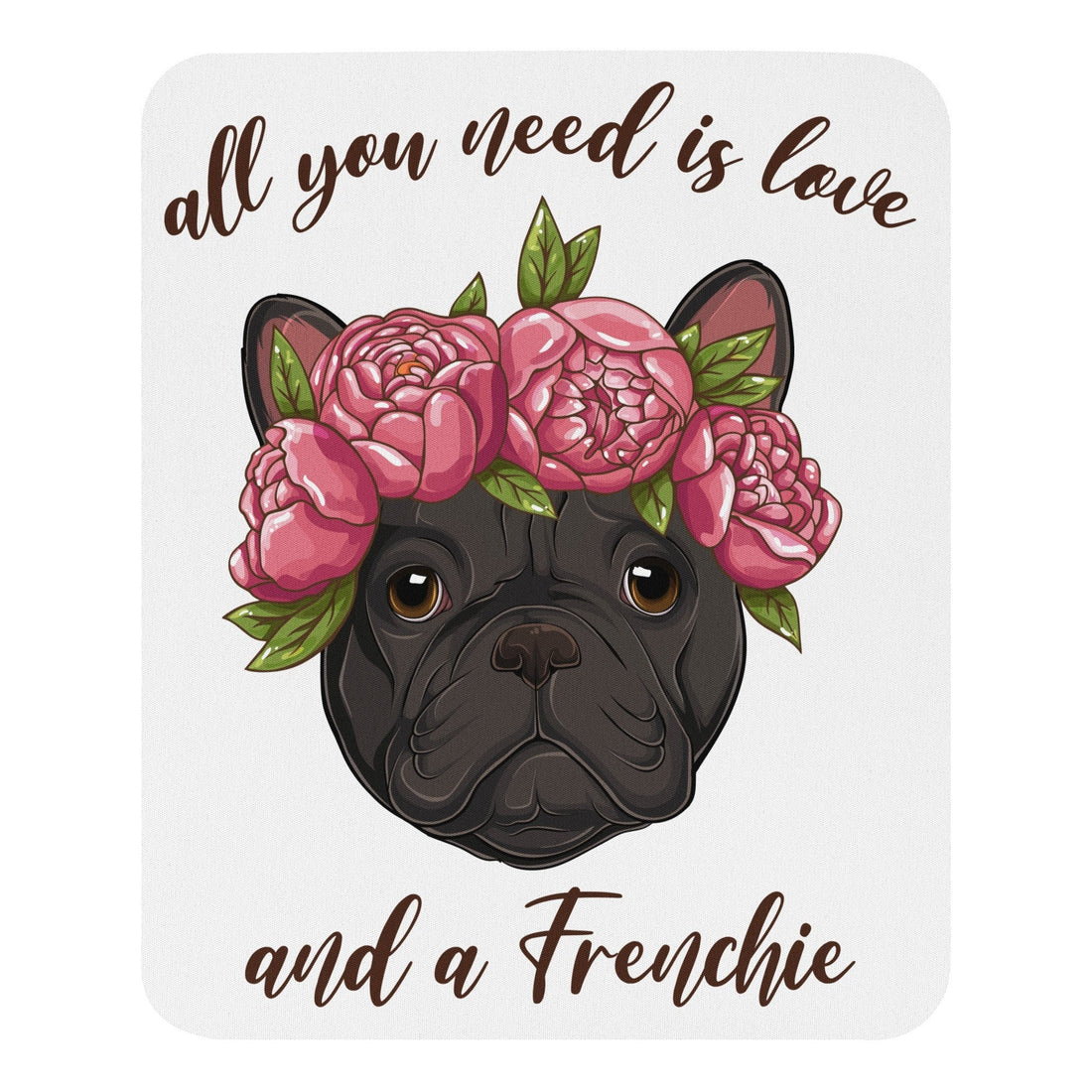 "All You Need Is Love And A Frenchie" Mouse Pad | B&W Colored
