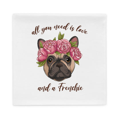 All You Need Is Love and a Frenchie Pillow Case