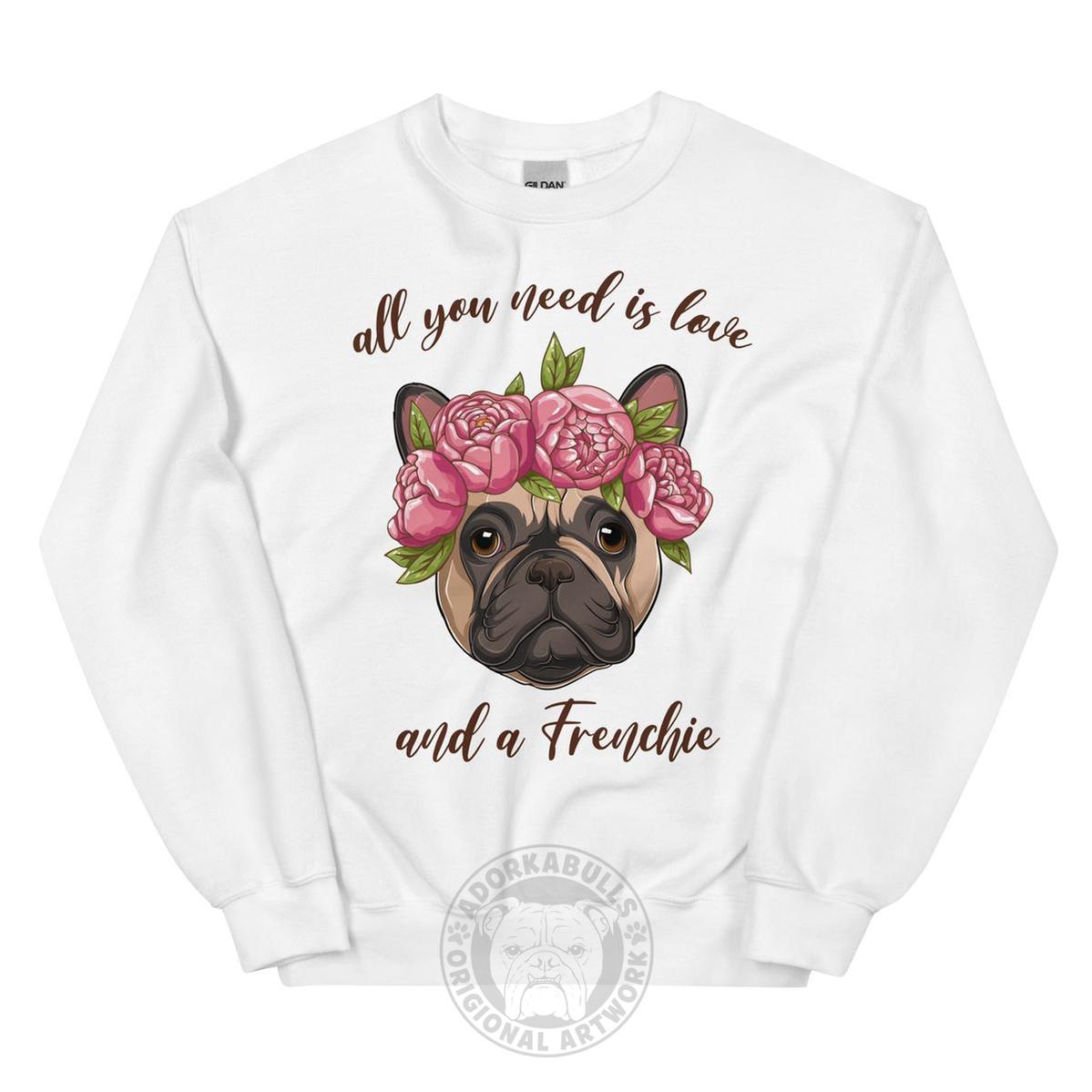 "All You Need Is Love and a Frenchie" Sweatshirt | Fawn &amp; White Colored