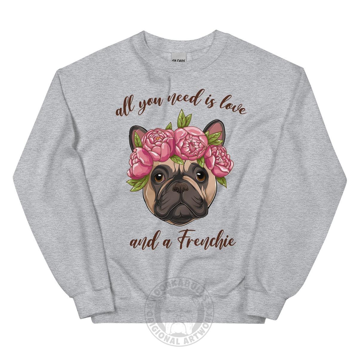 "All You Need Is Love and a Frenchie" Sweatshirt | Fawn &amp; White Colored
