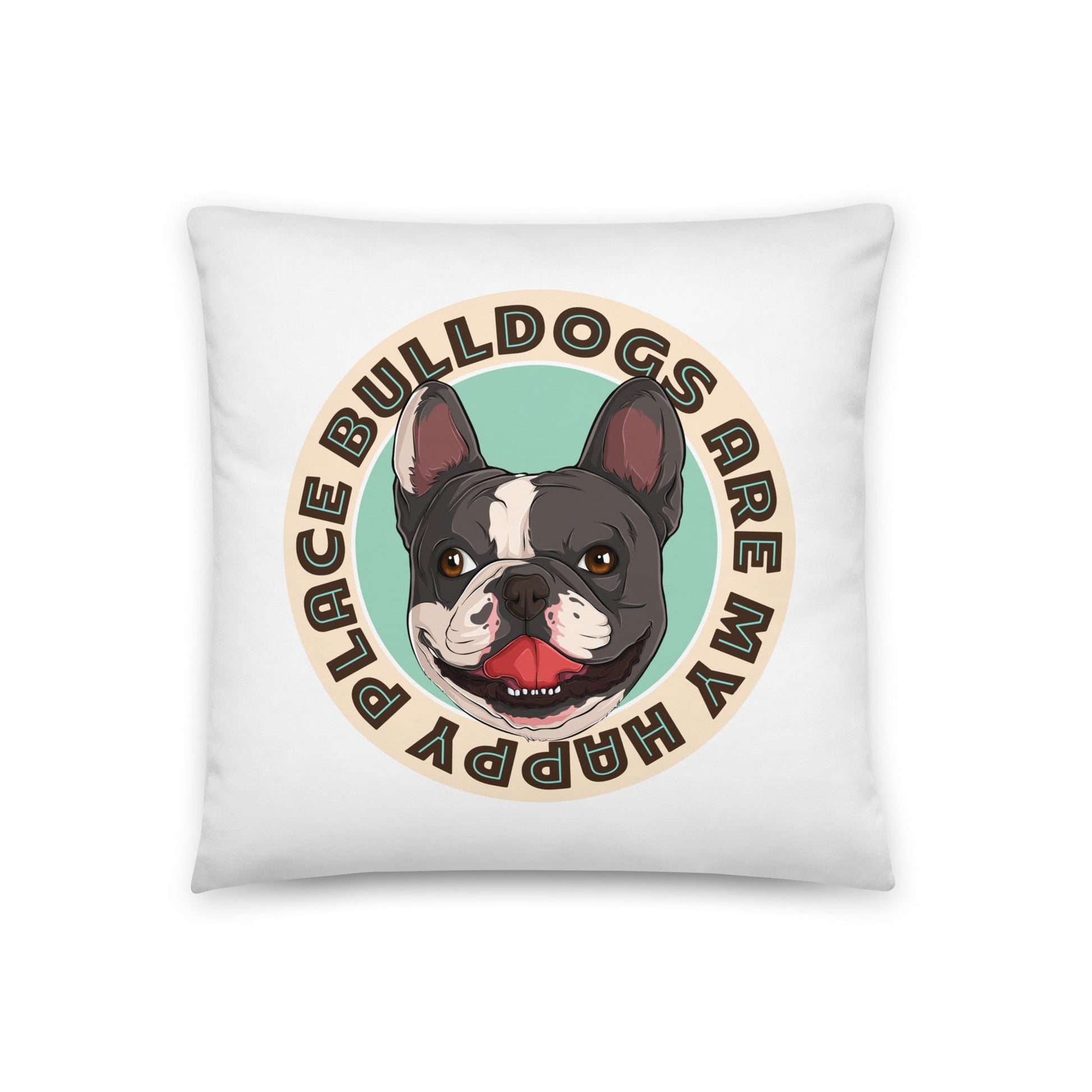 "Bulldogs Are My Happy Place" French Bulldog Throw Pillow