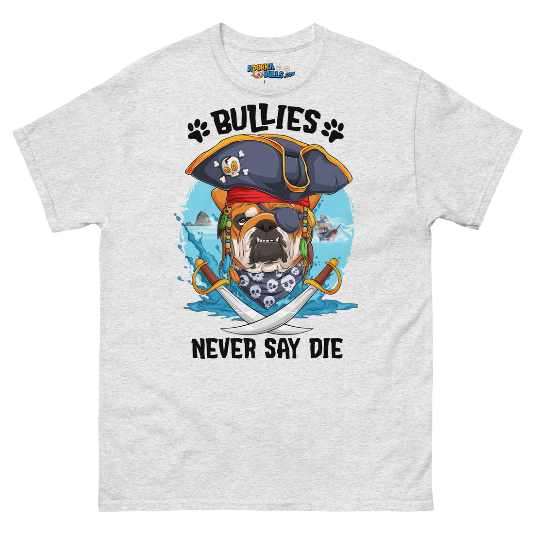 "Bullies Never Say Die!" English Bulldog Pirate Men&