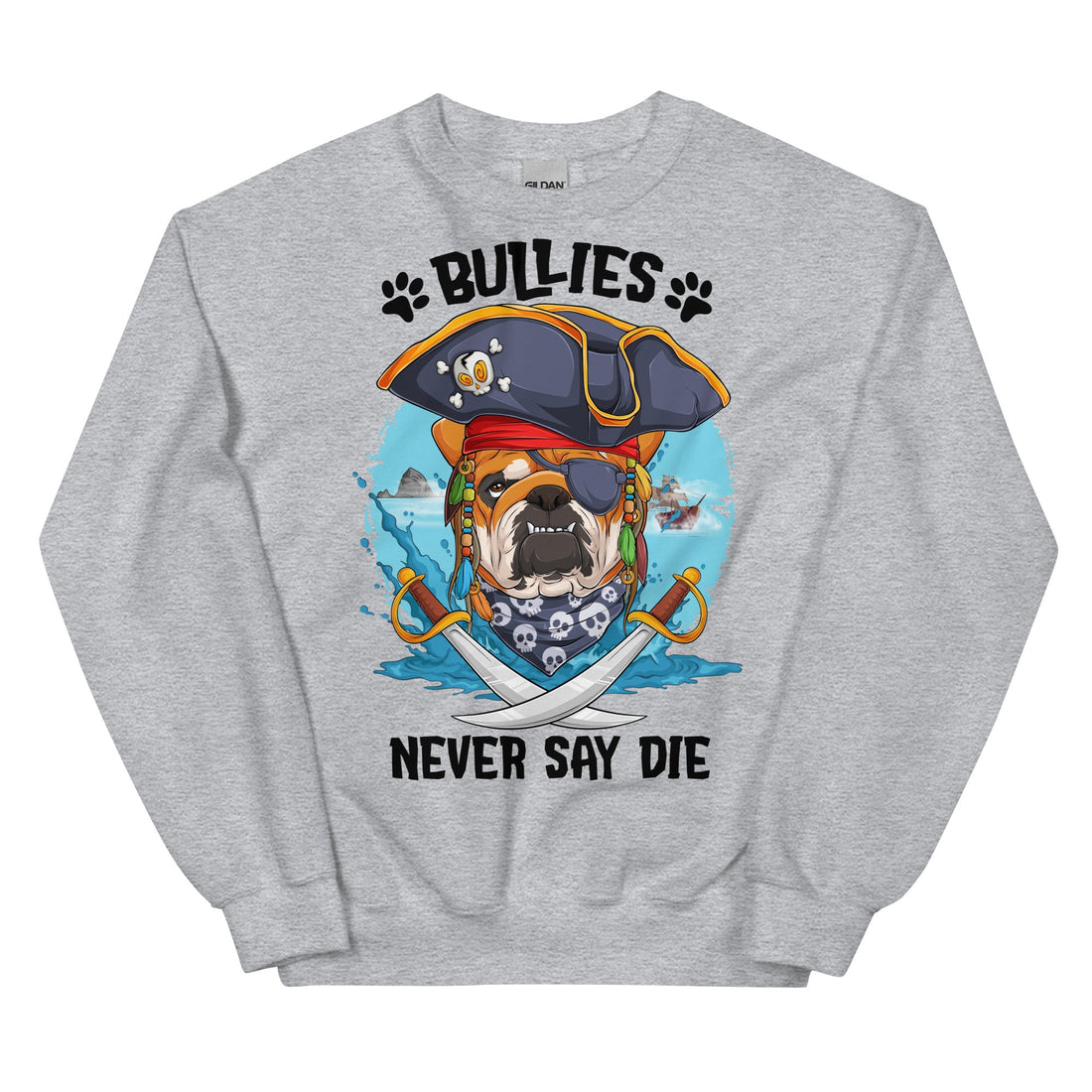 &quot;Bullies Never Say Die&quot; English Bulldog Pirate Unisex Sweatshirt
