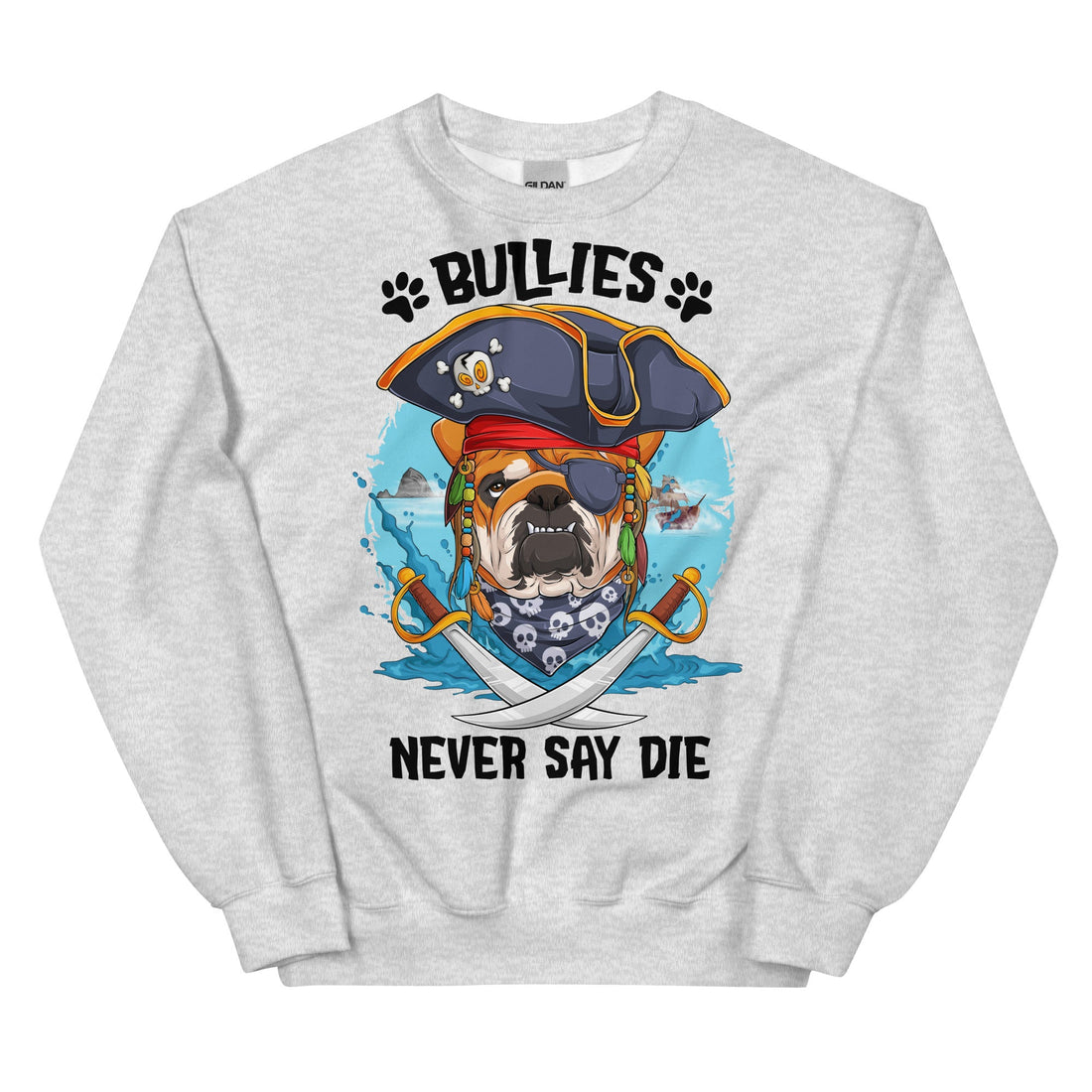 &quot;Bullies Never Say Die&quot; English Bulldog Pirate Unisex Sweatshirt