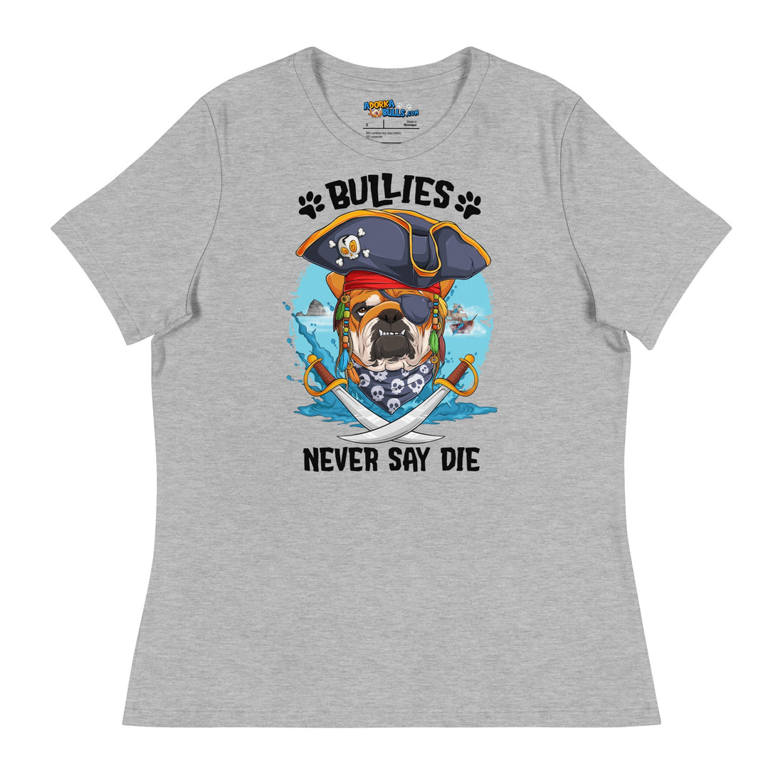&quot;Bullies Never Say Die&quot; English Bulldog Pirate Women’s Relaxed Tee