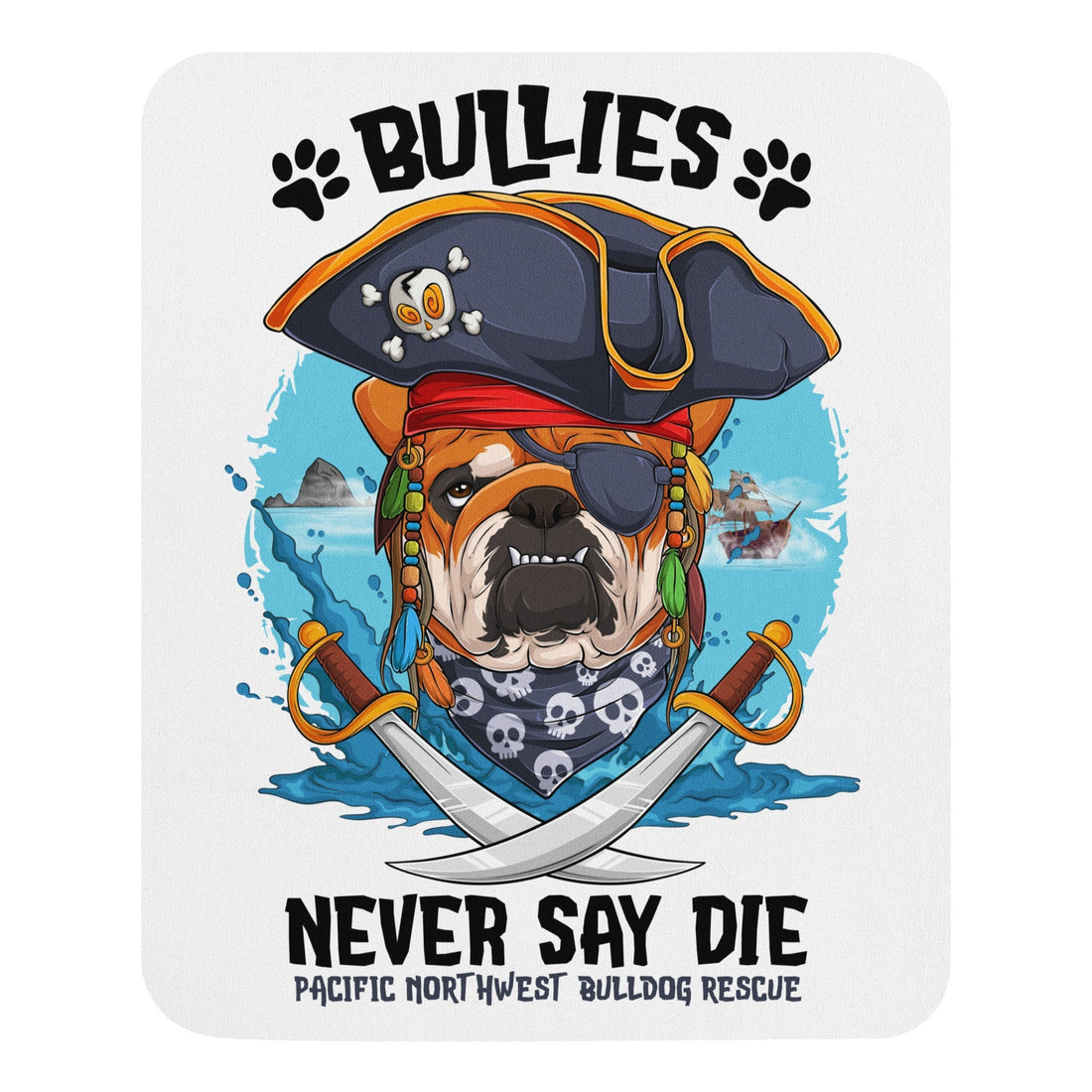 &quot;Bullies Never Say Die&quot; Pacific Northwest Bulldog Rescue Mouse Pad