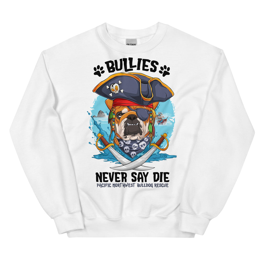 &quot;Bullies Never Say Die&quot; Pacific Northwest Bulldog Rescue Unisex Sweatshirt