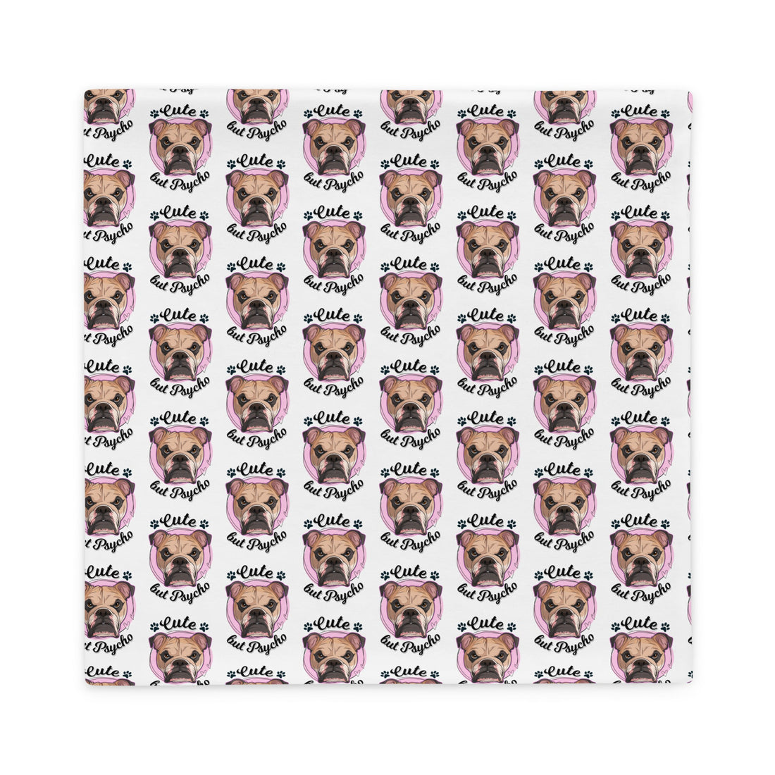 "Cute but Psycho" English Bulldog Pillow Case
