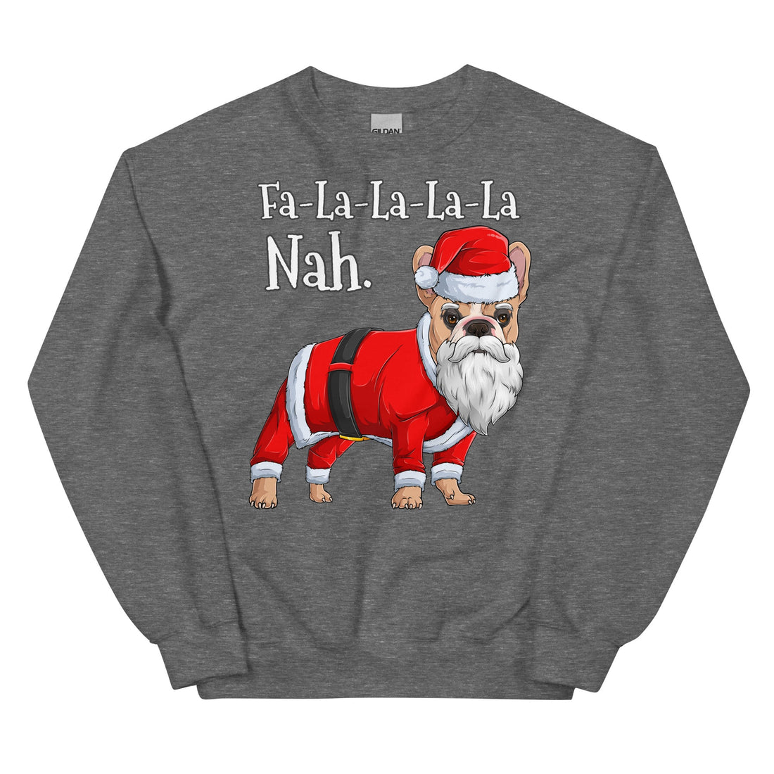 &quot;Fa - La - La - La - La - La Nah&quot; French Bulldog Sweatshirt | Fawn &amp; White Colored