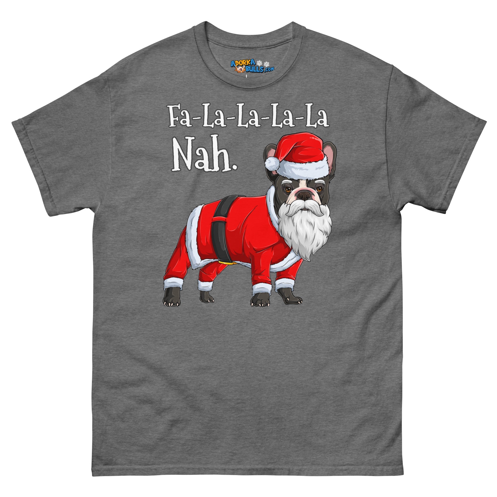 "Fa - La - La - La - La - La Nah" Frenchie Santa T-Shirt | B&amp;W Colored
