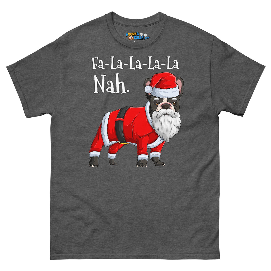 "Fa - La - La - La - La - La Nah" Frenchie Santa T-Shirt | B&amp;W Colored