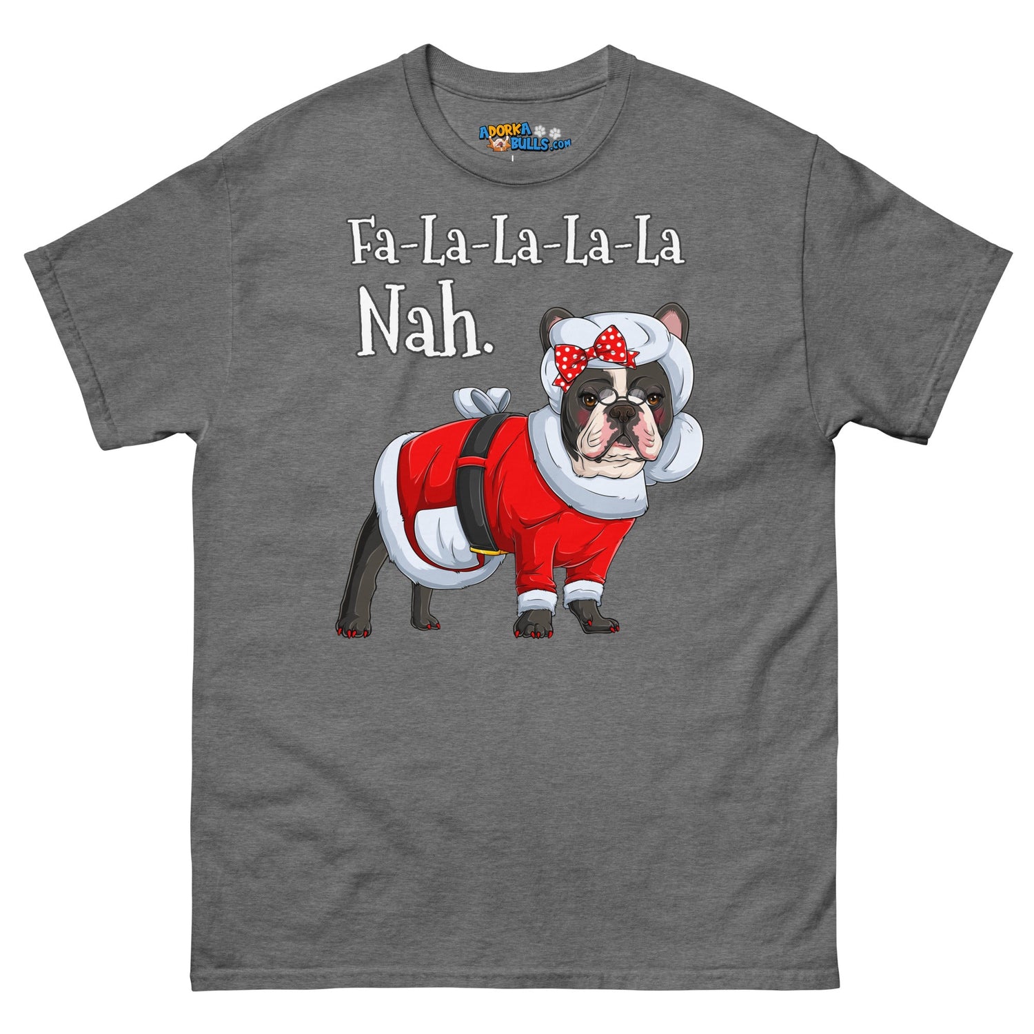 "Fa - La - La - La - La - La Nah" Mrs. Claus Frenchie T-Shirt | B&amp;W Colored