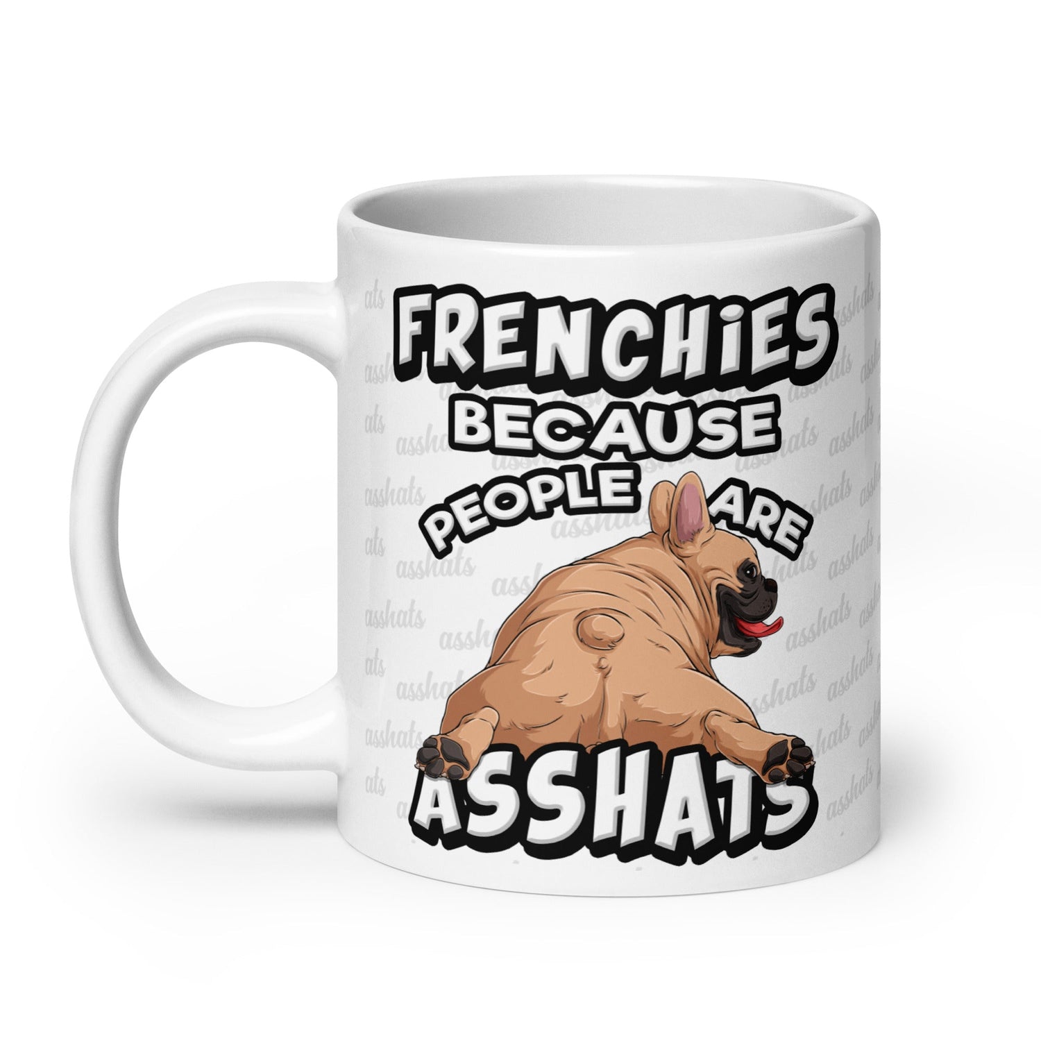 &quot;Frenchies Because People Are Asshats&quot; Mug