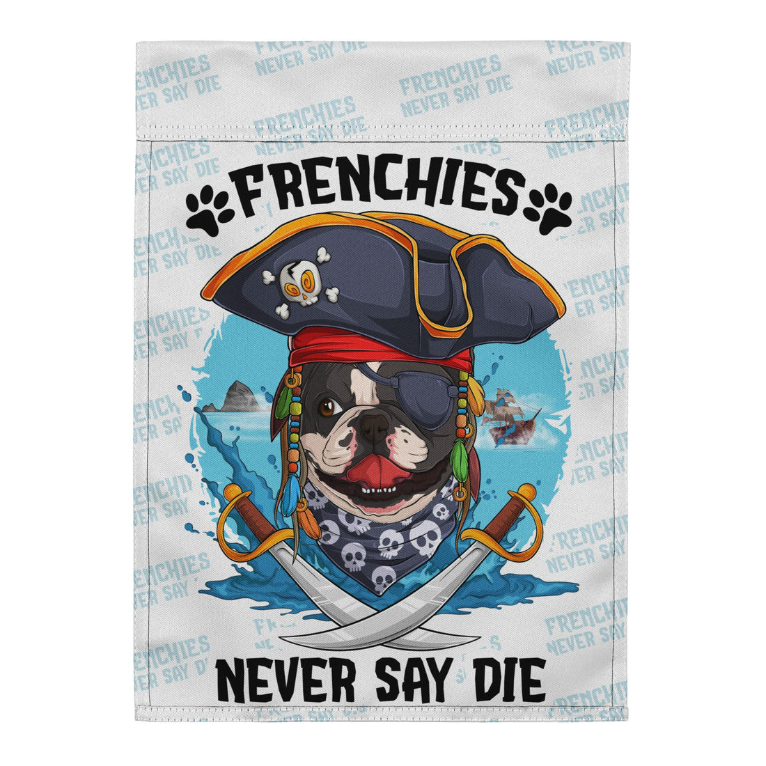 &quot;Frenchies Never Say Die&quot; – French Bulldog Pirate Garden Flag