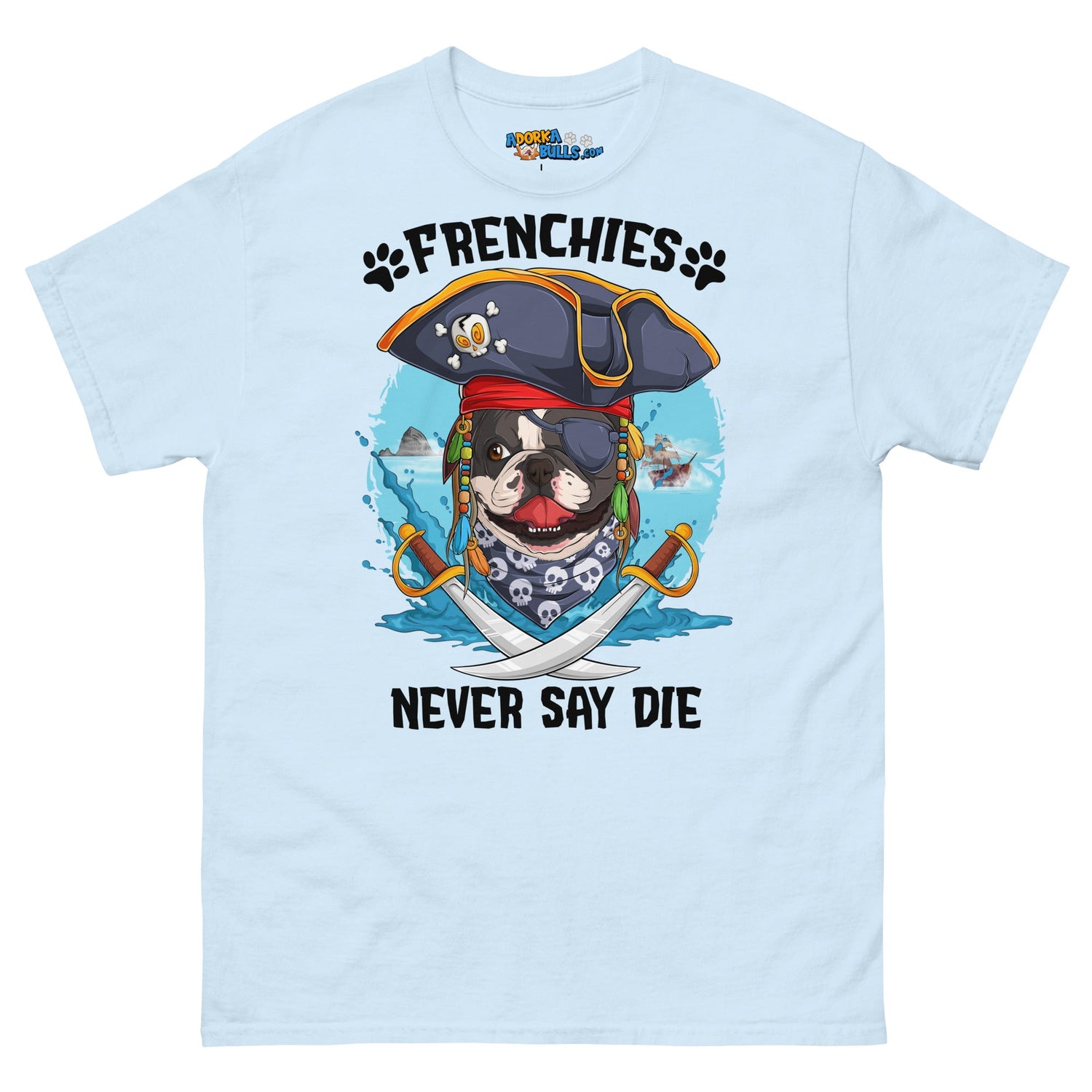 &quot;Frenchies Never Say Die!&quot; French Bulldog Pirate Men&