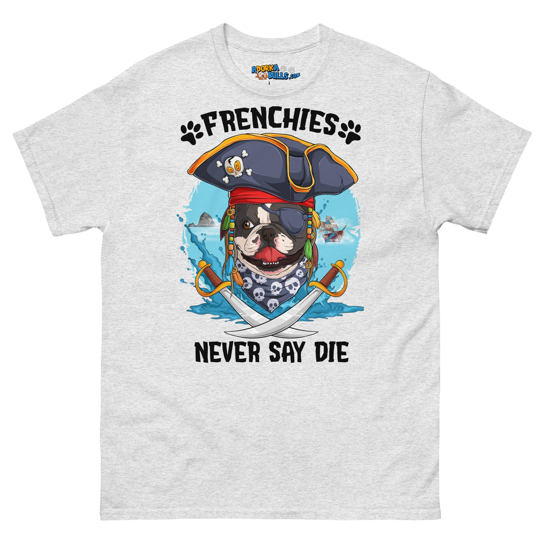 &quot;Frenchies Never Say Die!&quot; French Bulldog Pirate Men&