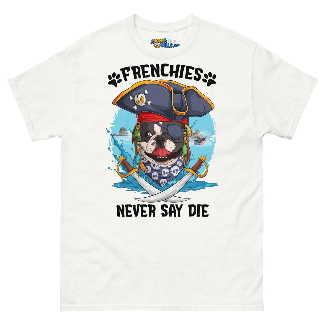 &quot;Frenchies Never Say Die!&quot; French Bulldog Pirate Men&