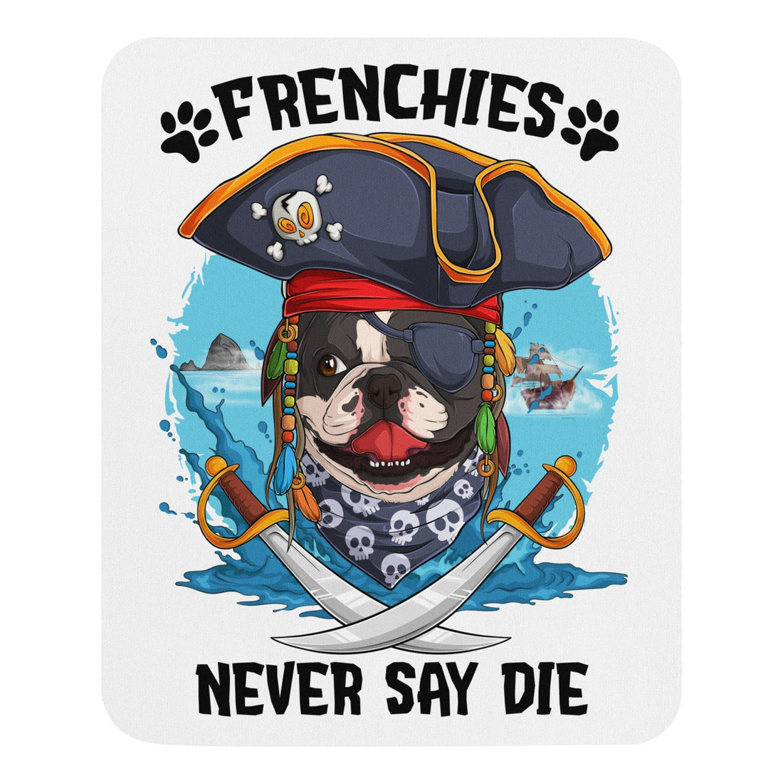 &quot;Frenchies Never Say Die&quot; French Bulldog Pirate Mouse Pad