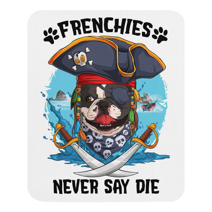 &quot;Frenchies Never Say Die&quot; French Bulldog Pirate Mouse Pad