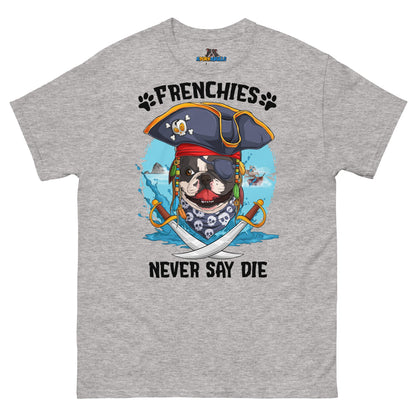 Frenchies Never Say Die! French Bulldog Pirate Tee