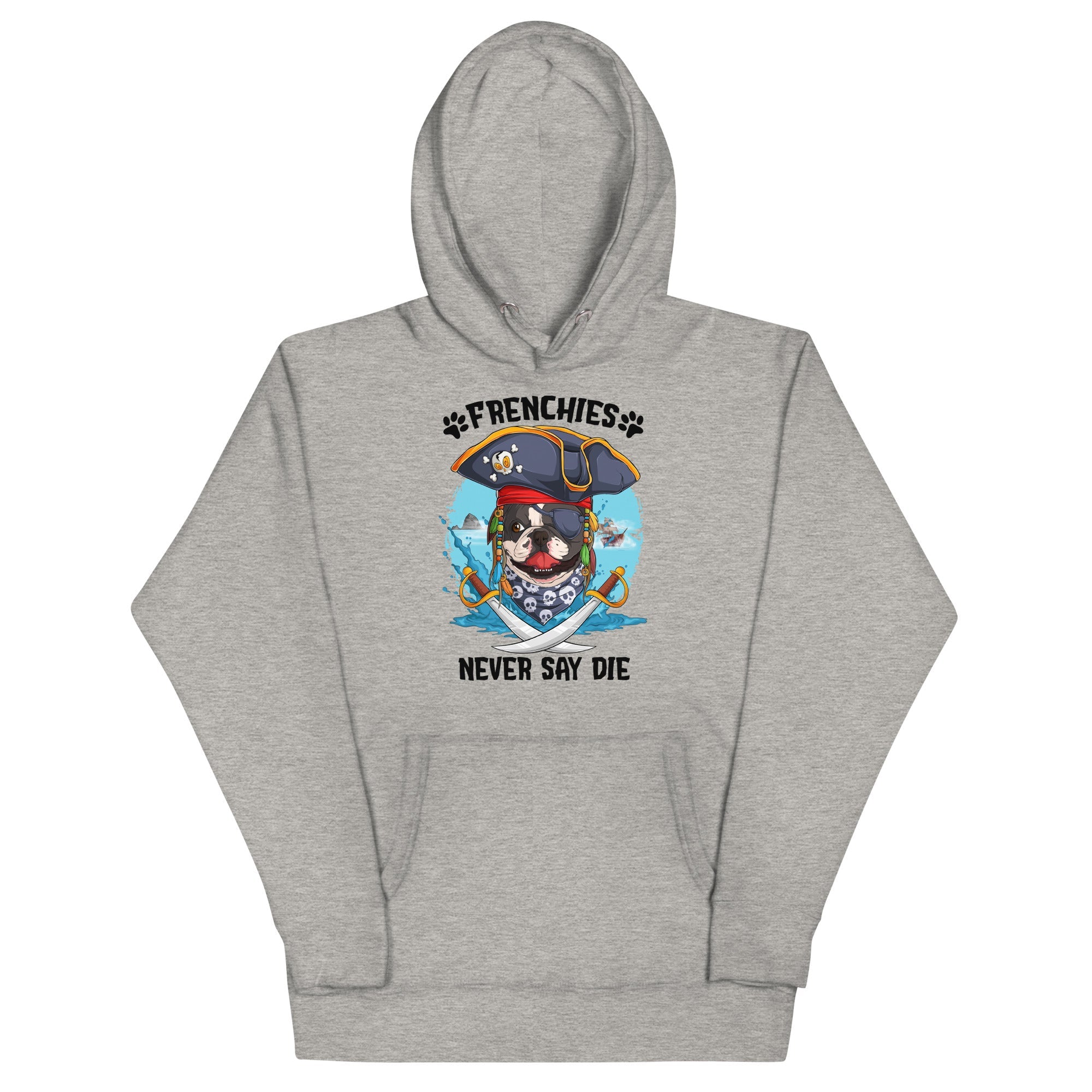 &quot;Frenchies Never Say Die&quot; French Bulldog Pirate Unisex Hoodie