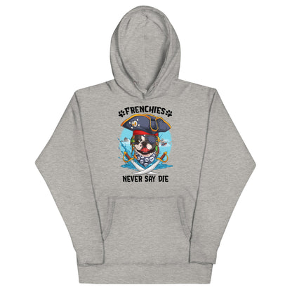 &quot;Frenchies Never Say Die&quot; French Bulldog Pirate Unisex Hoodie