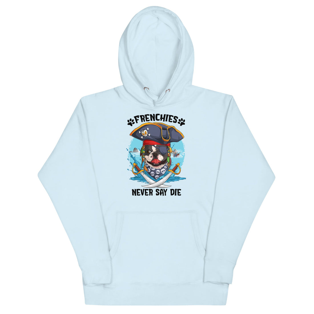 "Frenchies Never Say Die" French Bulldog Pirate Unisex Hoodie