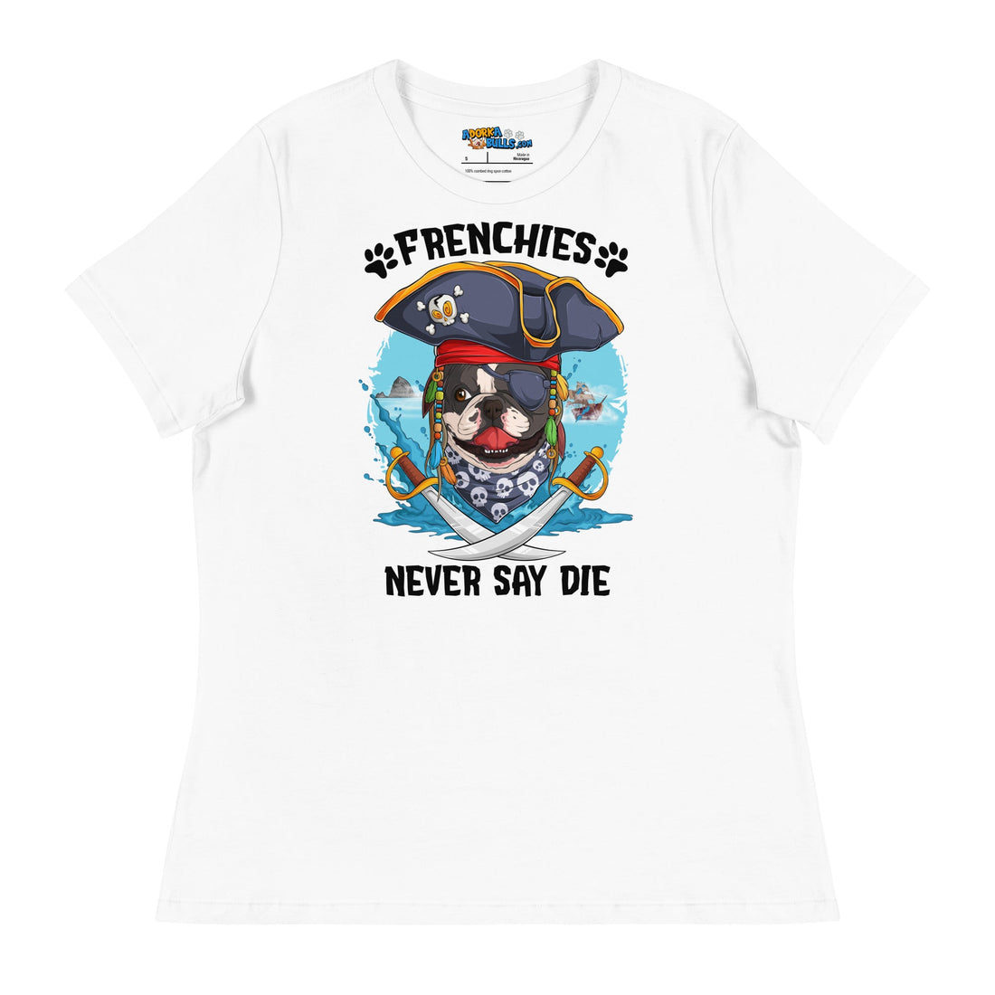 &quot;Frenchies Never Say Die&quot; French Bulldog Pirate Women’s Relaxed Tee