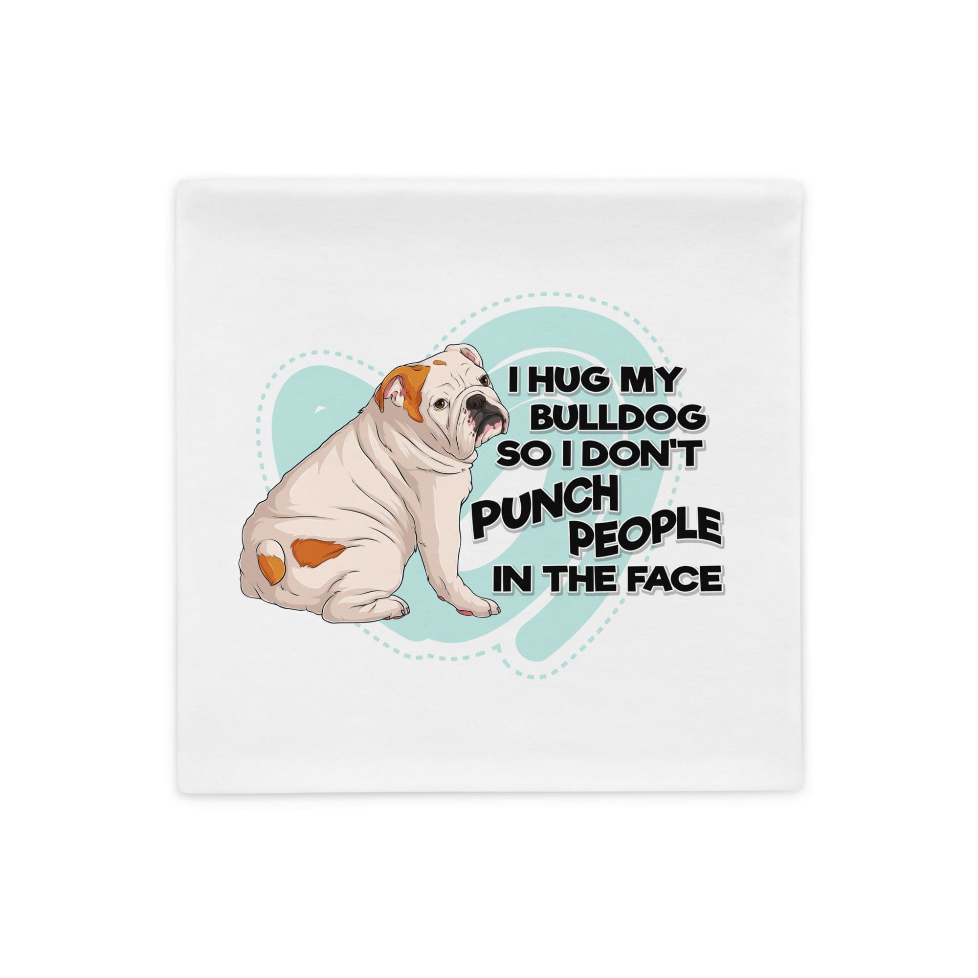 &quot;I Hug My Bulldog&quot; English Bulldog Pillow Case | White &amp; Red Colored