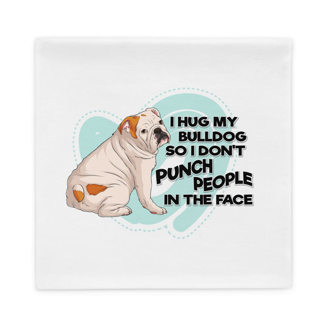 "I Hug My Bulldog" English Bulldog Pillow Case | White & Red Colored