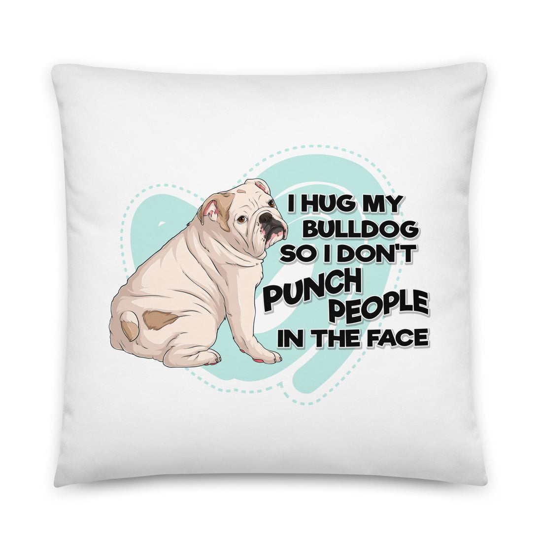 "I Hug My Bulldog" English Bulldog Throw Pillow | White & Fawn Colored