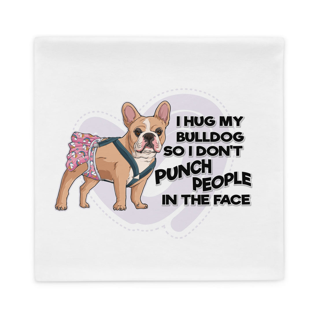 "I Hug My Bulldog" Female French Bulldog Pillow Case | Fawn & White with Spina Bifida