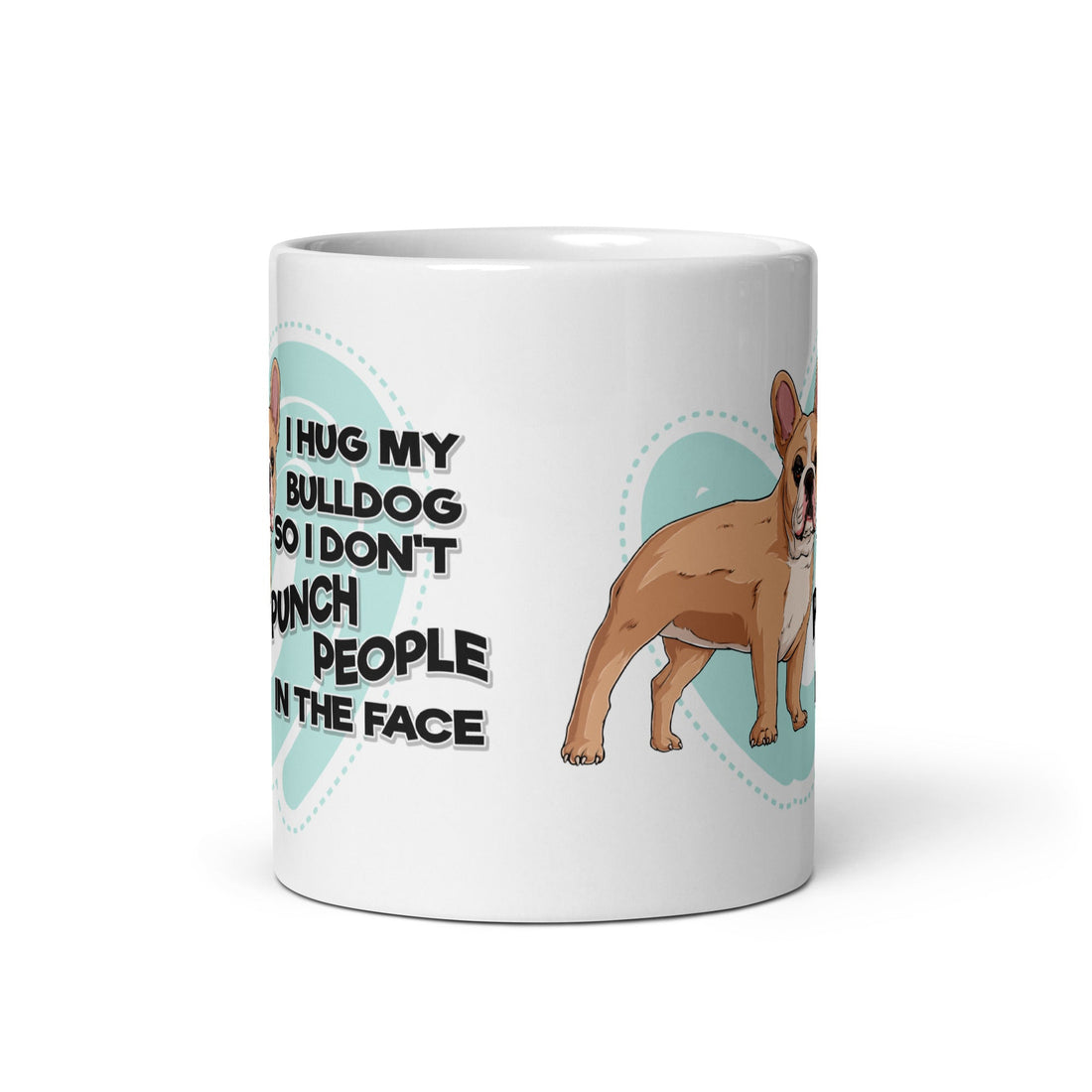 "I Hug My Bulldog" French Bulldog Mug | Fawn & White Colored