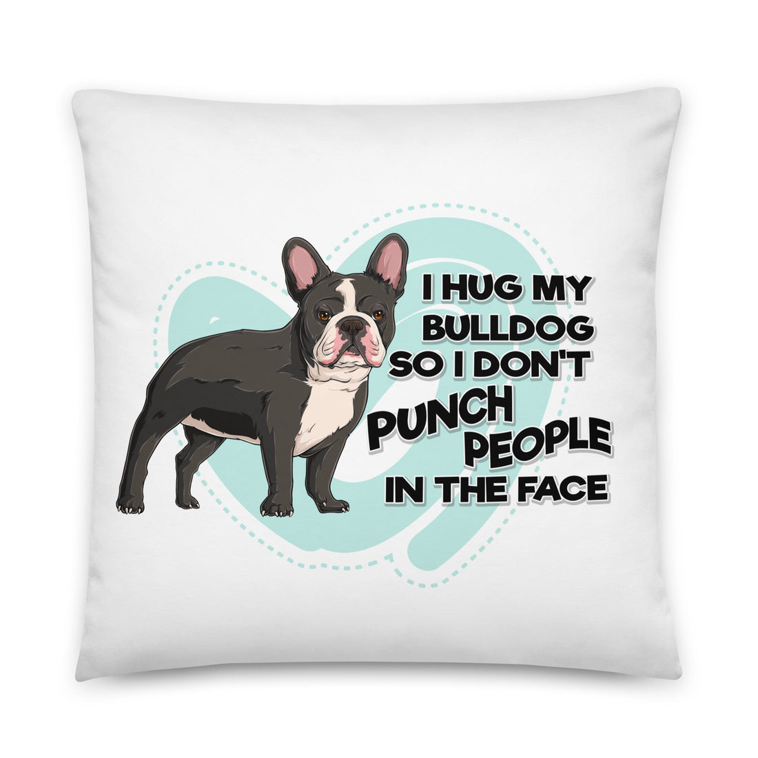 "I Hug My Bulldog" French Bulldog Throw Pillow